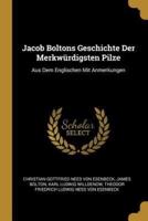 Jacob Boltons Geschichte Der Merkwürdigsten Pilze