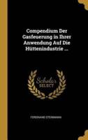 Compendium Der Gasfeuerung in Ihrer Anwendung Auf Die Hüttenindustrie ...
