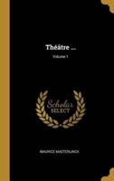 Théâtre ...; Volume 1