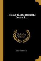 --Horaz Und Die Römische Dramatik ...