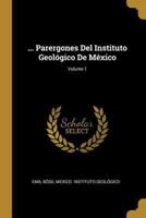 ... Parergones Del Instituto Geológico De México; Volume 1