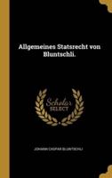 Allgemeines Statsrecht Von Bluntschli.