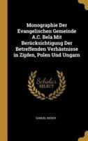 Monographie Der Evangelischen Gemeinde A.C. Bela Mit Berücksichtigung Der Betreffenden Verhästnisse in Zipfen, Polen Und Ungarn