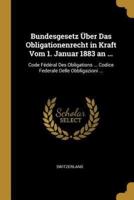 Bundesgesetz Über Das Obligationenrecht in Kraft Vom 1. Januar 1883 an ...
