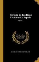 Historia De Las Ideas Estéticas En España; Volume 1