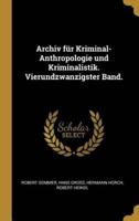 Archiv Für Kriminal-Anthropologie Und Kriminalistik. Vierundzwanzigster Band.