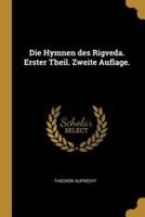 Die Hymnen Des Rigveda. Erster Theil. Zweite Auflage.