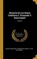Historia De Los Reyes Católicos C. Fernando Y Doña Isabel; Volume 2