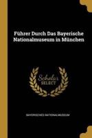 Führer Durch Das Bayerische Nationalmuseum in München