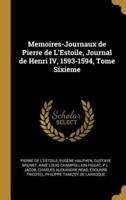 Memoires-Journaux De Pierre De L'Estoile, Journal De Henri IV, 1593-1594, Tome Sixieme