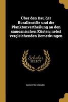 Über Den Bau Der Korallenriffe Und Die Planktonvertheilung an Den Samoanischen Küsten; Nebst Vergleichenden Bemerkungen