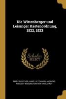 Die Wittenberger Und Leisniger Kastenordnung, 1522, 1523