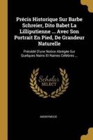 Précis Historique Sur Barbe Schreier, Dito Babet La Lilliputienne ... Avec Son Portrait En Pied, De Grandeur Naturelle