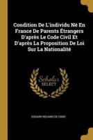 Condition De L'individu Né En France De Parents Étrangers D'après Le Code Civil Et D'après La Proposition De Loi Sur La Nationalité