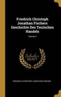Friedrich Christoph Jonathan Fischers Geschichte Des Teutschen Handels; Volume 2