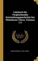 Lehrbuch Der Vergleichenden Entwicklungsgeschichte Der Wirbellosen Thiere, Volumes 1-2