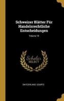 Schweizer Blätter Für Handelsrechtliche Entscheidungen; Volume 19