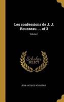 Les Confessions De J. J. Rousseau. ... Of 3; Volume 1