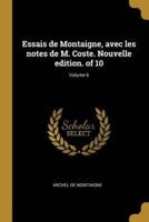 Essais De Montaigne, Avec Les Notes De M. Coste. Nouvelle Edition. Of 10; Volume 6