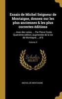 Essais De Michel Seigneur De Montaigne, Donnez Sur Les Plus Anciennes & Les Plus Correctes Éditions