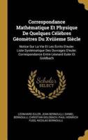 Correspondance Mathématique Et Physique De Quelques Célèbres Géomètres Du Xviiieme Siècle
