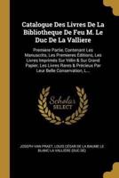 Catalogue Des Livres De La Bibliotheque De Feu M. Le Duc De La Valliere