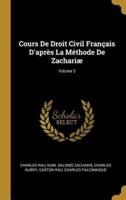 Cours De Droit Civil Français D'après La Méthode De Zachariæ; Volume 3
