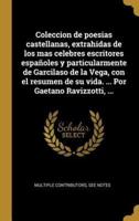 Coleccion De Poesias Castellanas, Extrahidas De Los Mas Celebres Escritores Españoles Y Particularmente De Garcilaso De La Vega, Con El Resumen De Su Vida. ... Por Gaetano Ravizzotti, ...