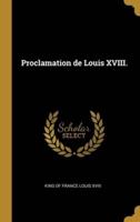 Proclamation De Louis XVIII.