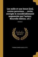 Les Mille Et Une Heure [Sic], Contes Peruviens, ... Revûe, Corrigée & Considérablement Augmentée Par L'auteur. Nouvelle Édition. Of 2; Volume 1