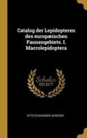 Catalog Der Lepidopteren Des Europæischen Faunengebiets. I. Macrolepidoptera