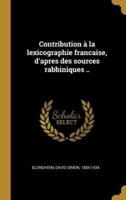 Contribution À La Lexicographie Francaise, D'apres Des Sources Rabbiniques ..