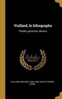 Vuillard, Le Lithographe