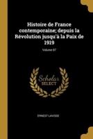 Histoire De France Contemporaine; Depuis La Révolution Jusqu'à La Paix De 1919; Volume 07