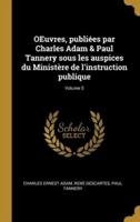 OEuvres, Publiées Par Charles Adam & Paul Tannery Sous Les Auspices Du Ministère De L'instruction Publique; Volume 5