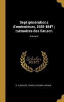 Sept Générations D'exécuteurs, 1688-1847; Mémoires Des Sanson; Volume 4
