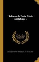 Tableau De Paris. Table Analytique ..
