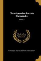 Chronique Des Ducs De Normandie; Volume 3
