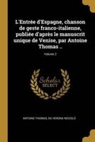 L'Entrée d'Espagne, Chanson De Geste Franco-Italienne, Publiée D'après Le Manuscrit Unique De Venise, Par Antoine Thomas ..; Volume 2