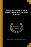 Souvenirs. Recueillis Par Le Comte Fleury. Prof. De Jules Claretie
