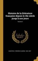 Histoire De La Littérature Française Depuis Le 16E Siècle Jusqu'à Nos Jours; Volume 3