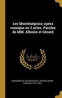 Les Monténégrins; Opéra Comique En 3 Actes. Paroles De MM. Alboize Et Gérard