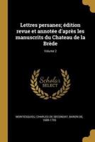 Lettres Persanes; Édition Revue Et Annotée D'après Les Manuscrits Du Chateau De La Brède; Volume 2