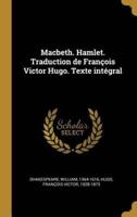 Macbeth. Hamlet. Traduction De François Victor Hugo. Texte Intégral