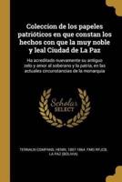 Coleccion De Los Papeles Patrióticos En Que Constan Los Hechos Con Que La Muy Noble Y Leal Ciudad De La Paz