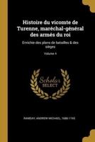 Histoire Du Vicomte De Turenne, Maréchal-Général Des Armés Du Roi