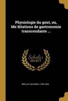 Physiologie Du Gout, Ou, Méditations De Gastronomie Transcendante ...