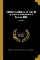 Histoire De Napoléon Et De La Grande-Armée Pendant L'année 1812; Volume 1