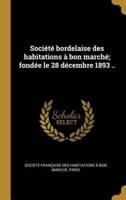 Société Bordelaise Des Habitations À Bon Marché; Fondée Le 28 Décembre 1893 ..