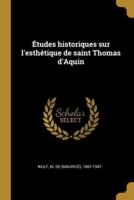 Études Historiques Sur L'esthétique De Saint Thomas d'Aquin